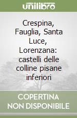 Crespina, Fauglia, Santa Luce, Lorenzana: castelli delle colline pisane inferiori