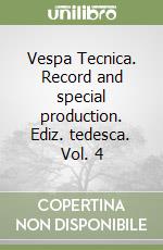 Vespa Tecnica. Record and special production. Ediz. tedesca. Vol. 4 libro