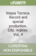 Vespa Tecnica. Record and special production. Ediz. inglese. Vol. 4 libro