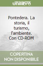 Pontedera. La storia, il turismo, l'ambiente. Con CD-ROM