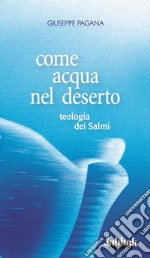 Come acqua nel deserto. Teologia dei Salmi libro