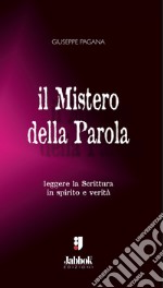 Il mistero della parola. Leggere la Scrittura in spirito e verità libro