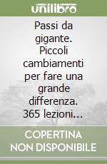 Passi da gigante. Piccoli cambiamenti per fare una grande differenza. 365 lezioni quotidiane nella gestione di se stessi libro