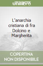 L'anarchia cristiana di fra Dolcino e Margherita