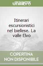 Itinerari escursionistici nel biellese. La valle Elvo libro