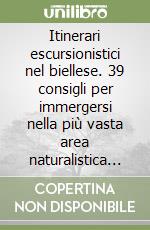 Itinerari escursionistici nel biellese. 39 consigli per immergersi nella più vasta area naturalistica del biellese, la Valsessera libro