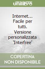 Internet... Facile per tutti. Versione personalizzata 'Interfree' libro