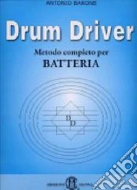 Drum driver. Metodo completo per batteria