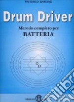 Drum driver. Metodo completo per batteria libro