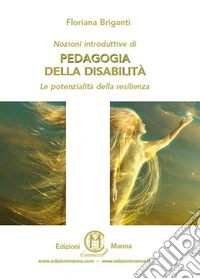 Nozioni introduttive di pedagogia della disabilità. Le potenzialità della resilienza libro
