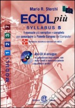 ECDL più. Con Syllabus 5. Moduli 1-2-3-7. Per le Scuole superiori libro