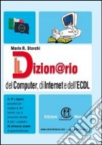 Il dizion@rio del computer, di Internet e dell'ECDL libro