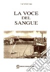 La voce del sangue libro di Raia Raffaele; Storchi M. R. (cur.)