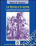 La storia e le storie. La vita nell'Italia dell'Ottocento e del Novecento attraverso le storie vere di italiani qualunque libro