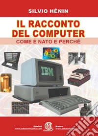 Il racconto del computer. Come è nato e perché libro