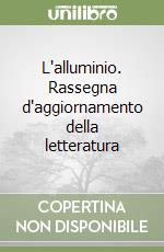 L'alluminio. Rassegna d'aggiornamento della letteratura