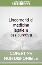 Lineamenti di medicina legale e assicurativa