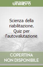 Scienza della riabilitazione. Quiz per l'autovalutazione