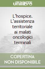 L'hospice. L'assistenza territoriale ai malati oncologici terminali