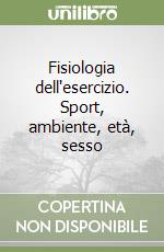 Fisiologia dell'esercizio. Sport, ambiente, età, sesso