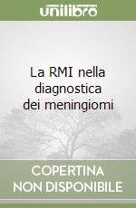 La RMI nella diagnostica dei meningiomi libro