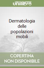 Dermatologia delle popolazioni mobili libro