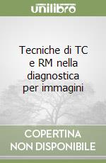 Tecniche di TC e RM nella diagnostica per immagini