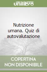 Nutrizione umana. Quiz di autovalutazione libro