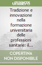 Tradizione e innovazione nella formazione universitaria delle professioni sanitarie: il core curriculum libro