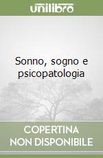 Sonno, sogno e psicopatologia