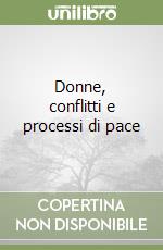 Donne, conflitti e processi di pace libro