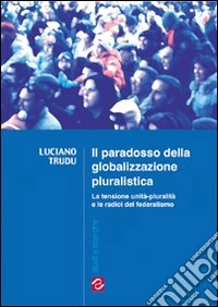 Il paradosso della globalizzazione pluralistica libro