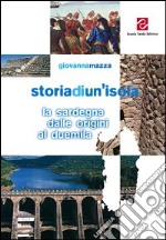 Storia di un'isola. La Sardegna dalle origini al Duemila. Per la Scuola media