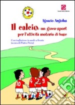 Il calcio. Un gioco-sport per l'attività motoria di base libro