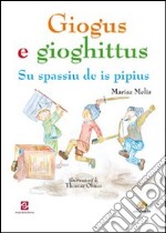 Giogus e gioghittus. Su spassiu de is pipius libro