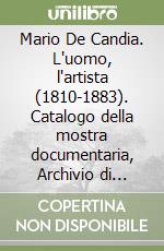 Mario De Candia. L'uomo, l'artista (1810-1883). Catalogo della mostra documentaria, Archivio di Stato (Cagliari, 14 aprile-31 dicembre 2012). Ediz. illustrata. Con DVD