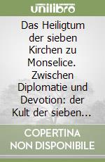 Das Heiligtum der sieben Kirchen zu Monselice. Zwischen Diplomatie und Devotion: der Kult der sieben römischen Basiliken auf venetischen Boden