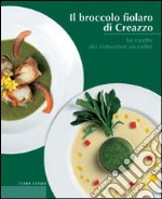 Il broccolo fiolaro di Creazzo. Le ricette dei ristoratori vicentini libro