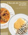 Il baccalà alla vicentina nel piatto. Le ricette de I ristoranti del baccalà libro