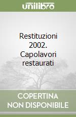 Restituzioni 2002. Capolavori restaurati.