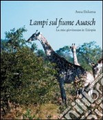 Lampi sul fiume Auasch. La mia giovinezza in Etiopia libro