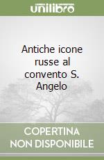 Antiche icone russe al convento S. Angelo libro