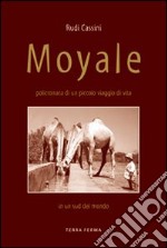 Moyale. Policronaca di un piccolo viaggio di vita in un sud del mondo libro