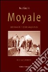 Moyale. Policronaca di un piccolo viaggio di vita in un sud del mondo libro