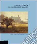 Il museo storico del castello di Miramare libro