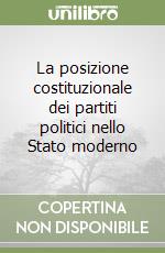 La posizione costituzionale dei partiti politici nello Stato moderno