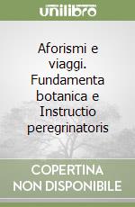 Aforismi e viaggi. Fundamenta botanica e Instructio peregrinatoris