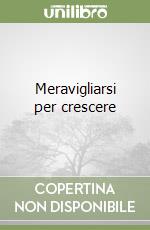 Meravigliarsi per crescere libro