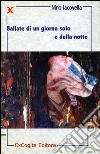 Ballate di un giorno solo e della notte libro