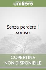 Senza perdere il sorriso libro